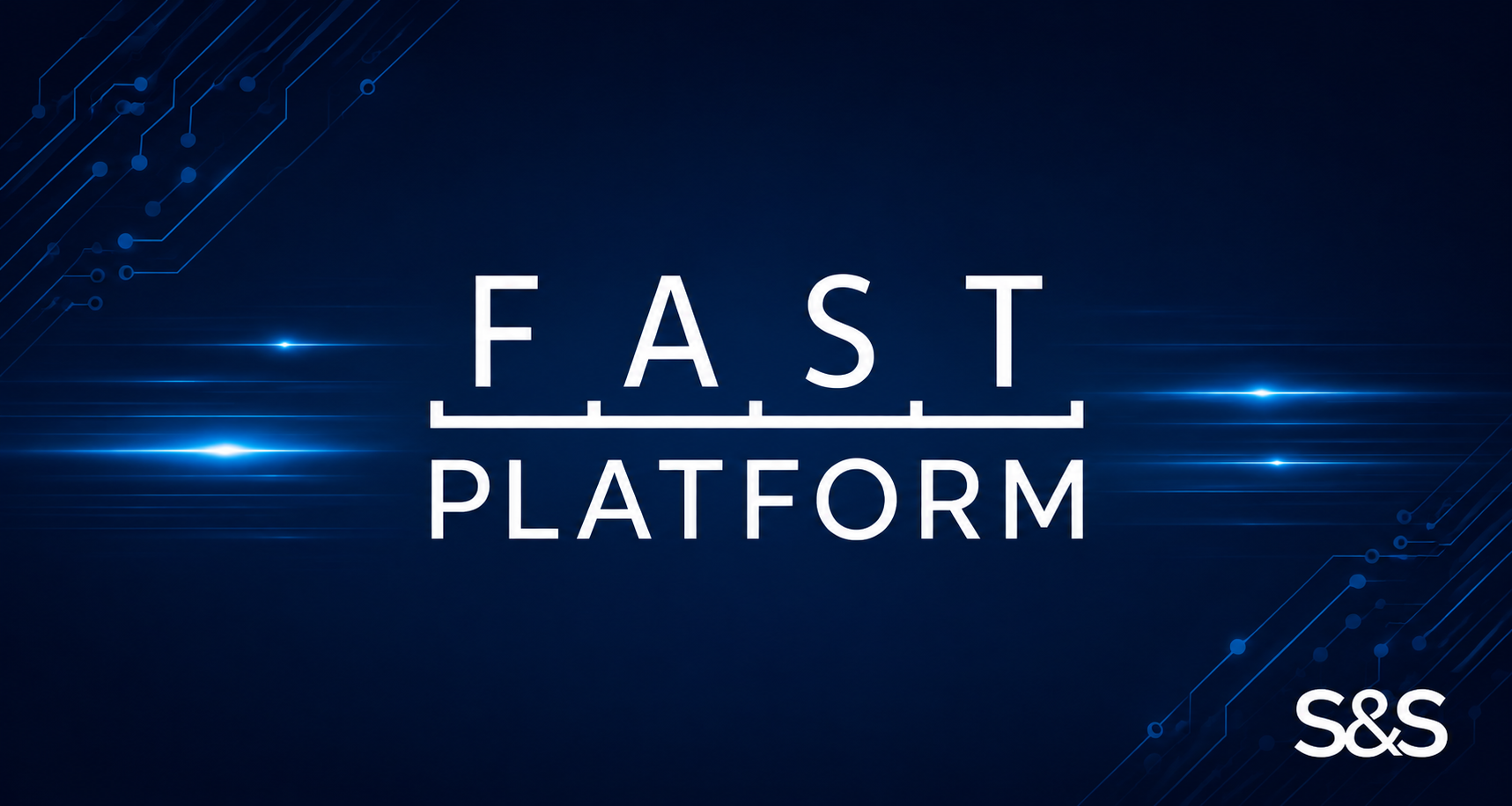 S&S FAST Platform